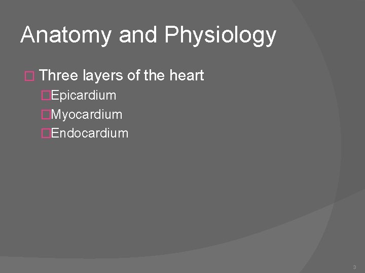 Anatomy and Physiology � Three layers of the heart �Epicardium �Myocardium �Endocardium 3 