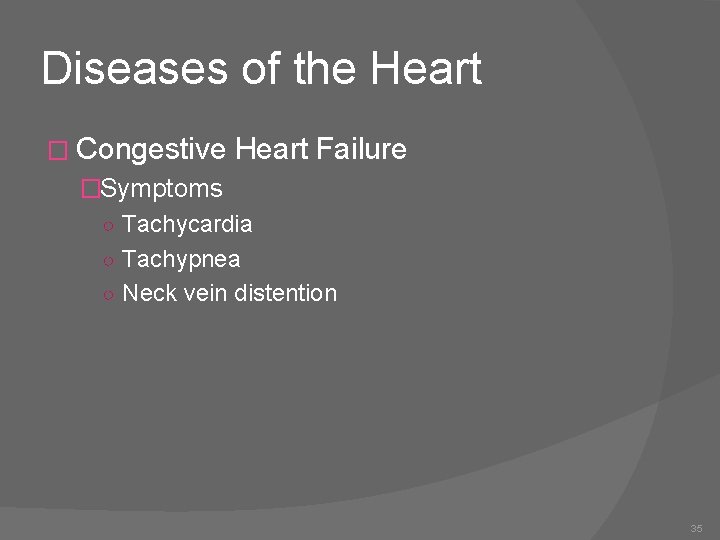 Diseases of the Heart � Congestive Heart Failure �Symptoms ○ Tachycardia ○ Tachypnea ○