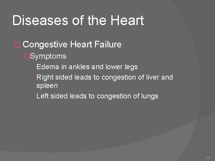 Diseases of the Heart � Congestive Heart Failure �Symptoms ○ Edema in ankles and