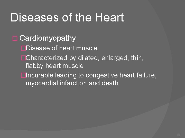 Diseases of the Heart � Cardiomyopathy �Disease of heart muscle �Characterized by dilated, enlarged,