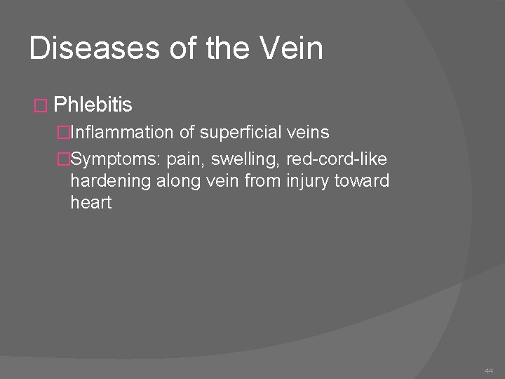 Diseases of the Vein � Phlebitis �Inflammation of superficial veins �Symptoms: pain, swelling, red-cord-like