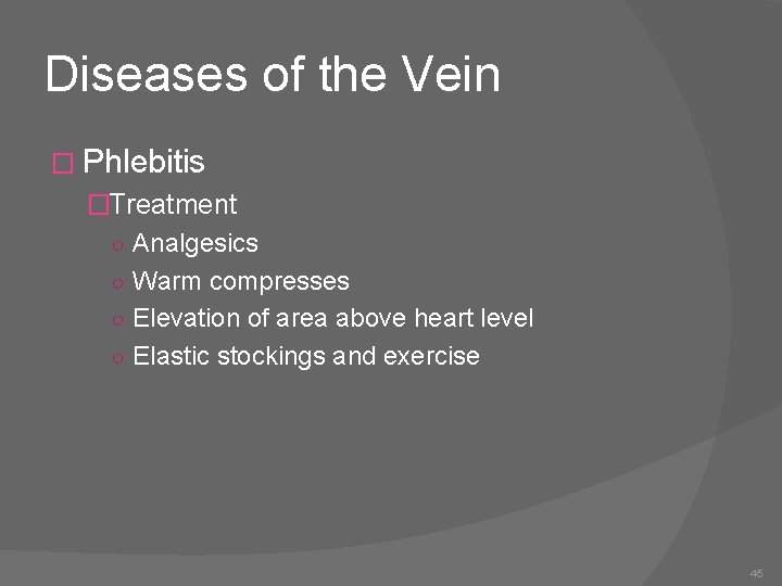 Diseases of the Vein � Phlebitis �Treatment ○ Analgesics ○ Warm compresses ○ Elevation