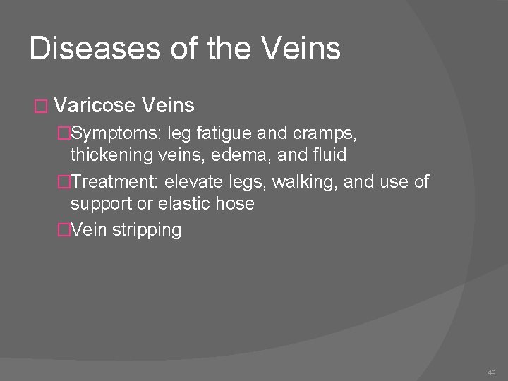 Diseases of the Veins � Varicose Veins �Symptoms: leg fatigue and cramps, thickening veins,