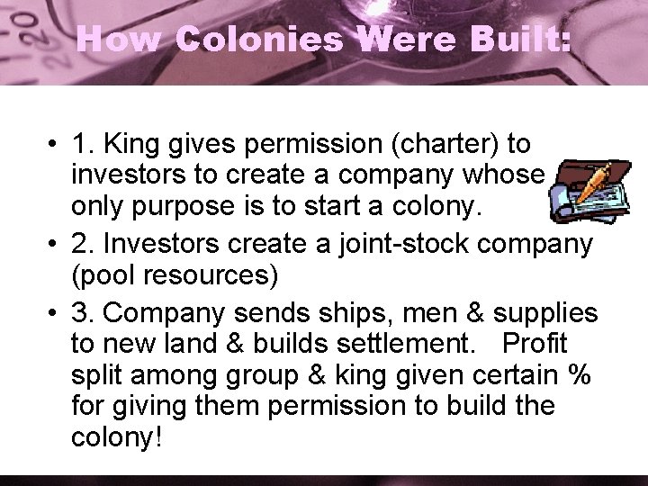 How Colonies Were Built: • 1. King gives permission (charter) to investors to create
