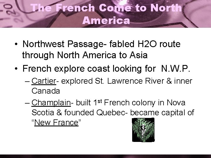 The French Come to North America • Northwest Passage- fabled H 2 O route