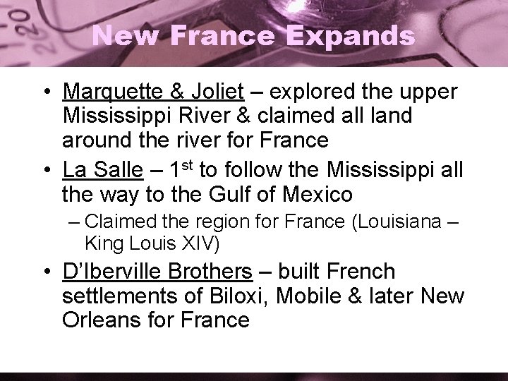 New France Expands • Marquette & Joliet – explored the upper Mississippi River &