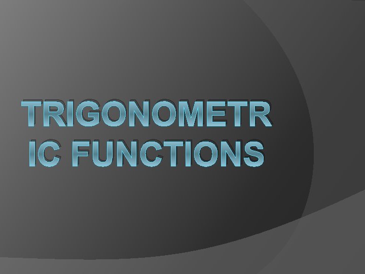 TRIGONOMETR IC FUNCTIONS 