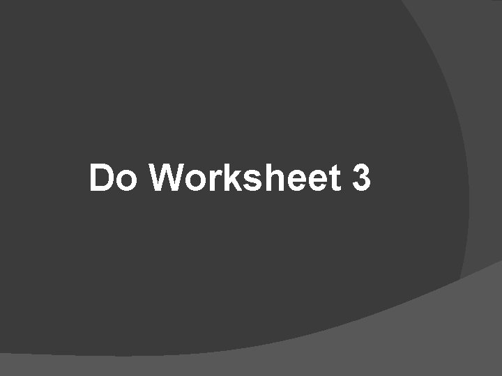 Do Worksheet 3 