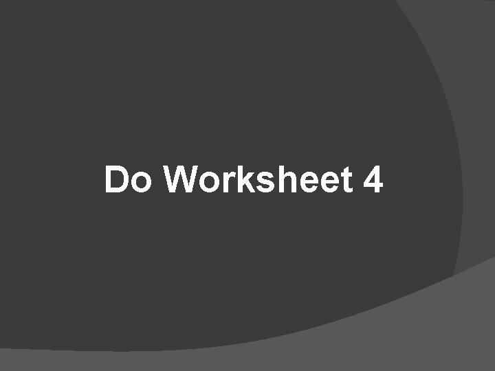 Do Worksheet 4 