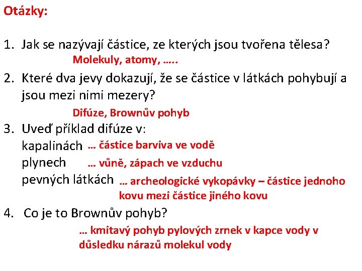 Otázky: 1. Jak se nazývají částice, ze kterých jsou tvořena tělesa? Molekuly, atomy, ….