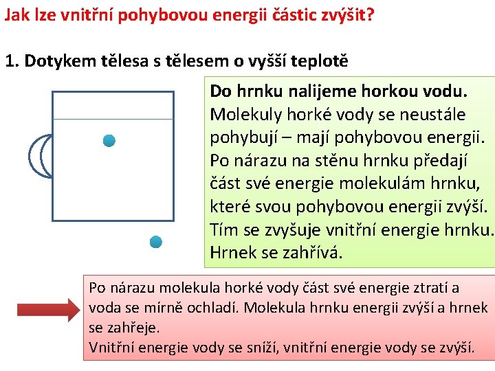 Jak lze vnitřní pohybovou energii částic zvýšit? 1. Dotykem tělesa s tělesem o vyšší