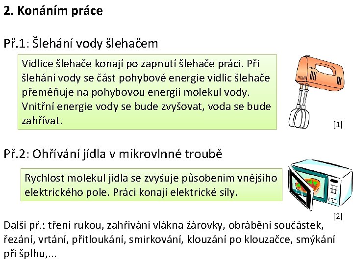 2. Konáním práce Př. 1: Šlehání vody šlehačem Vidlice šlehače konají po zapnutí šlehače