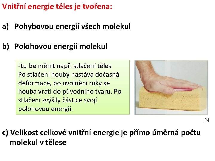 Vnitřní energie těles je tvořena: a) Pohybovou energií všech molekul b) Polohovou energií molekul