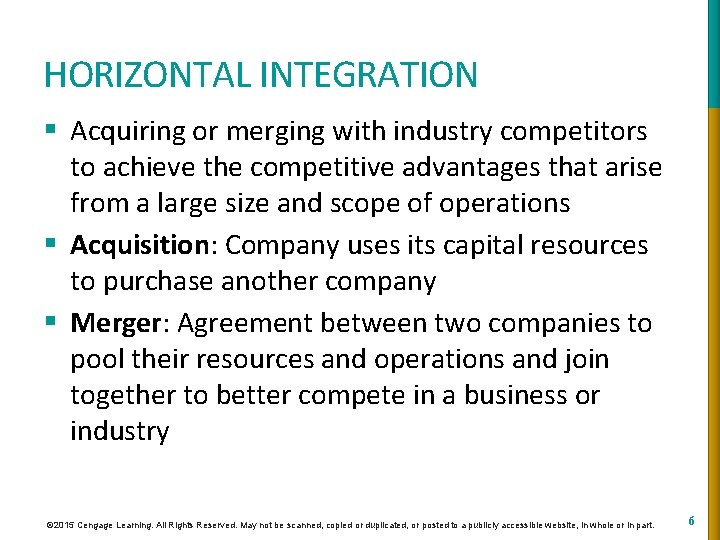 HORIZONTAL INTEGRATION § Acquiring or merging with industry competitors to achieve the competitive advantages