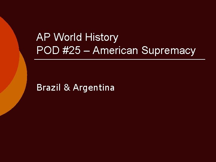 AP World History POD #25 – American Supremacy Brazil & Argentina 