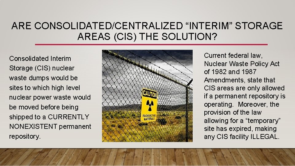 ARE CONSOLIDATED/CENTRALIZED “INTERIM” STORAGE AREAS (CIS) THE SOLUTION? Consolidated Interim Storage (CIS) nuclear waste