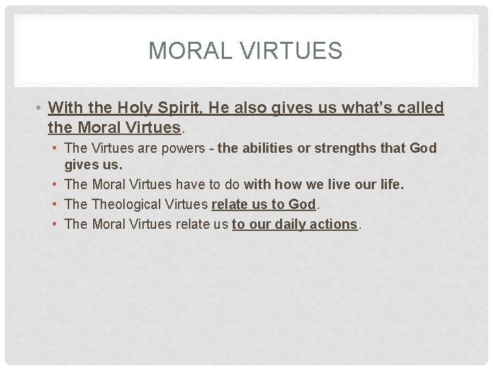 MORAL VIRTUES • With the Holy Spirit, He also gives us what’s called the MORAL VIRTUES • With the Holy Spirit, He also gives us what’s called the