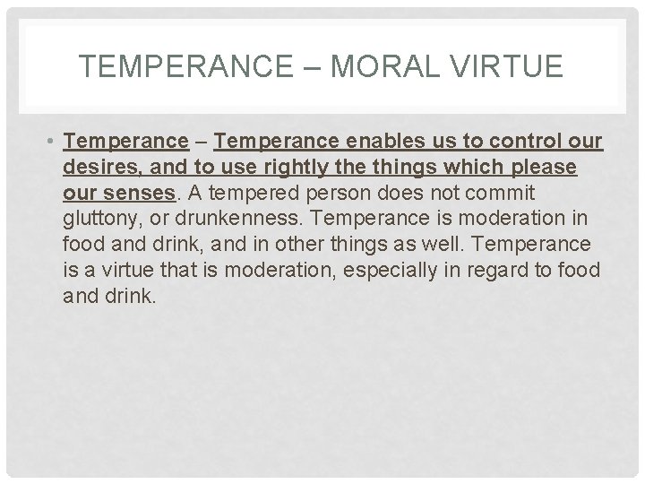TEMPERANCE – MORAL VIRTUE • Temperance – Temperance enables us to control our desires, TEMPERANCE – MORAL VIRTUE • Temperance – Temperance enables us to control our desires,