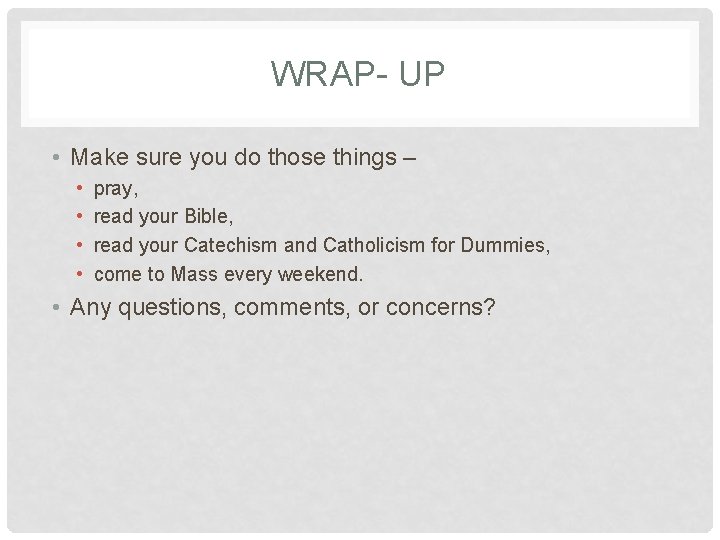 WRAP- UP • Make sure you do those things – • • pray, read WRAP- UP • Make sure you do those things – • • pray, read