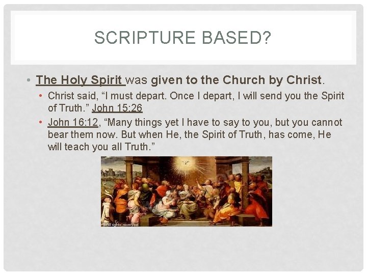 SCRIPTURE BASED? • The Holy Spirit was given to the Church by Christ. • SCRIPTURE BASED? • The Holy Spirit was given to the Church by Christ. •
