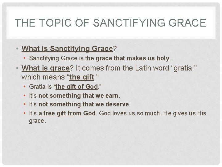 THE TOPIC OF SANCTIFYING GRACE • What is Sanctifying Grace? • Sanctifying Grace is THE TOPIC OF SANCTIFYING GRACE • What is Sanctifying Grace? • Sanctifying Grace is