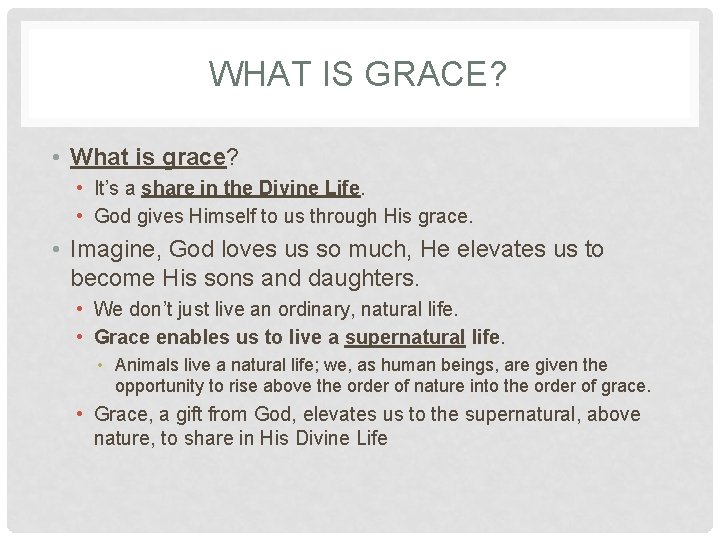 WHAT IS GRACE? • What is grace? • It’s a share in the Divine WHAT IS GRACE? • What is grace? • It’s a share in the Divine