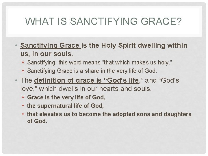 WHAT IS SANCTIFYING GRACE? • Sanctifying Grace is the Holy Spirit dwelling within us, WHAT IS SANCTIFYING GRACE? • Sanctifying Grace is the Holy Spirit dwelling within us,