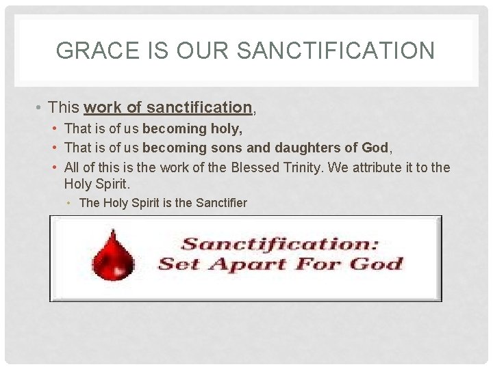 GRACE IS OUR SANCTIFICATION • This work of sanctification, • That is of us GRACE IS OUR SANCTIFICATION • This work of sanctification, • That is of us