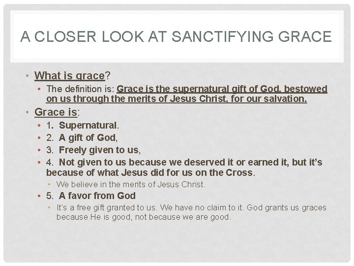 A CLOSER LOOK AT SANCTIFYING GRACE • What is grace? • The definition is: A CLOSER LOOK AT SANCTIFYING GRACE • What is grace? • The definition is: