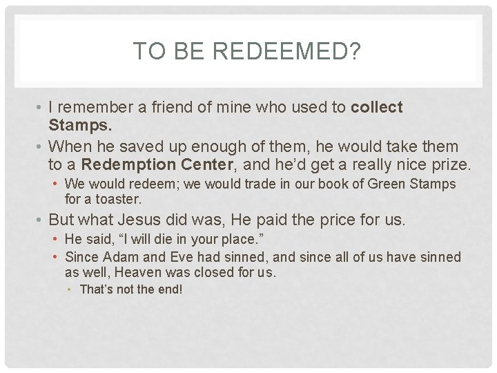 TO BE REDEEMED? • I remember a friend of mine who used to collect TO BE REDEEMED? • I remember a friend of mine who used to collect