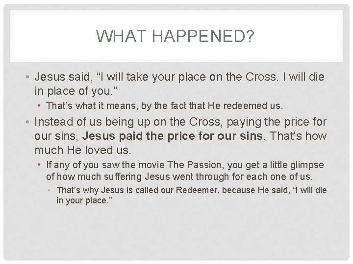 WHAT HAPPENED? • Jesus said, “I will take your place on the Cross. I WHAT HAPPENED? • Jesus said, “I will take your place on the Cross. I