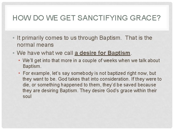 HOW DO WE GET SANCTIFYING GRACE? • It primarily comes to us through Baptism. HOW DO WE GET SANCTIFYING GRACE? • It primarily comes to us through Baptism.
