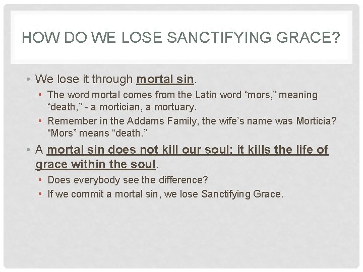 HOW DO WE LOSE SANCTIFYING GRACE? • We lose it through mortal sin. • HOW DO WE LOSE SANCTIFYING GRACE? • We lose it through mortal sin. •
