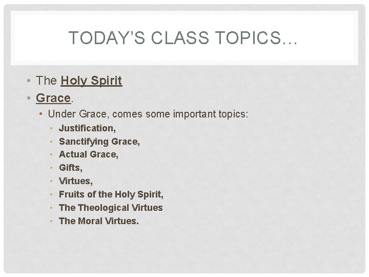 TODAY’S CLASS TOPICS… • The Holy Spirit • Grace. • Under Grace, comes some TODAY’S CLASS TOPICS… • The Holy Spirit • Grace. • Under Grace, comes some