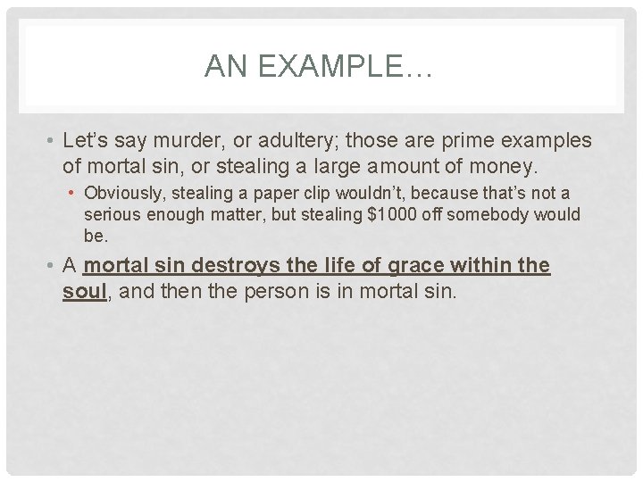 AN EXAMPLE… • Let’s say murder, or adultery; those are prime examples of mortal AN EXAMPLE… • Let’s say murder, or adultery; those are prime examples of mortal