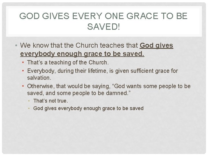 GOD GIVES EVERY ONE GRACE TO BE SAVED! • We know that the Church GOD GIVES EVERY ONE GRACE TO BE SAVED! • We know that the Church