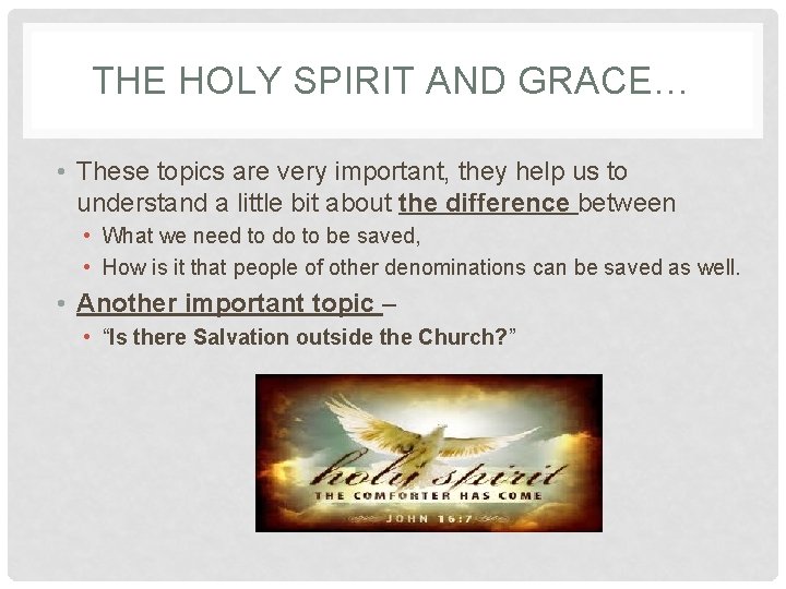 THE HOLY SPIRIT AND GRACE… • These topics are very important, they help us THE HOLY SPIRIT AND GRACE… • These topics are very important, they help us
