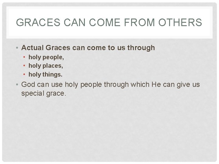 GRACES CAN COME FROM OTHERS • Actual Graces can come to us through • GRACES CAN COME FROM OTHERS • Actual Graces can come to us through •