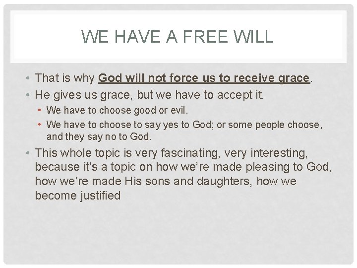 WE HAVE A FREE WILL • That is why God will not force us WE HAVE A FREE WILL • That is why God will not force us