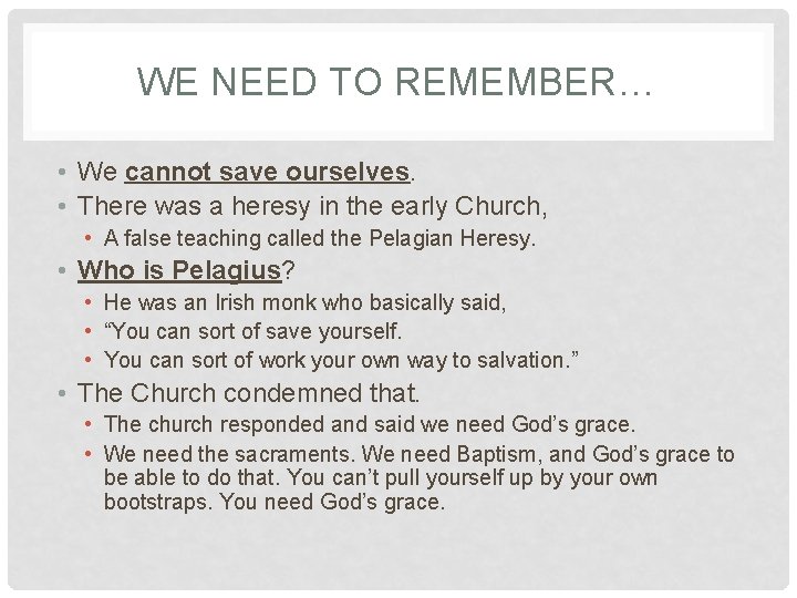 WE NEED TO REMEMBER… • We cannot save ourselves. • There was a heresy WE NEED TO REMEMBER… • We cannot save ourselves. • There was a heresy