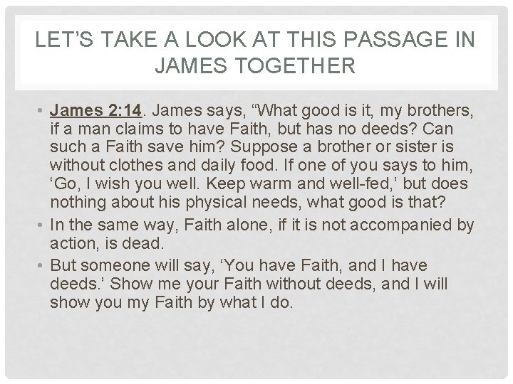 LET’S TAKE A LOOK AT THIS PASSAGE IN JAMES TOGETHER • James 2: 14. LET’S TAKE A LOOK AT THIS PASSAGE IN JAMES TOGETHER • James 2: 14.