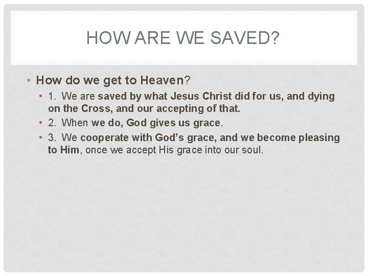 HOW ARE WE SAVED? • How do we get to Heaven? • 1. We HOW ARE WE SAVED? • How do we get to Heaven? • 1. We