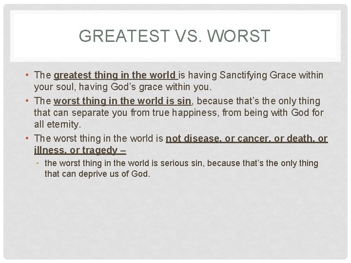 GREATEST VS. WORST • The greatest thing in the world is having Sanctifying Grace GREATEST VS. WORST • The greatest thing in the world is having Sanctifying Grace