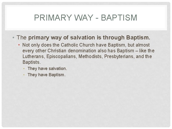 PRIMARY WAY - BAPTISM • The primary way of salvation is through Baptism. • PRIMARY WAY - BAPTISM • The primary way of salvation is through Baptism. •