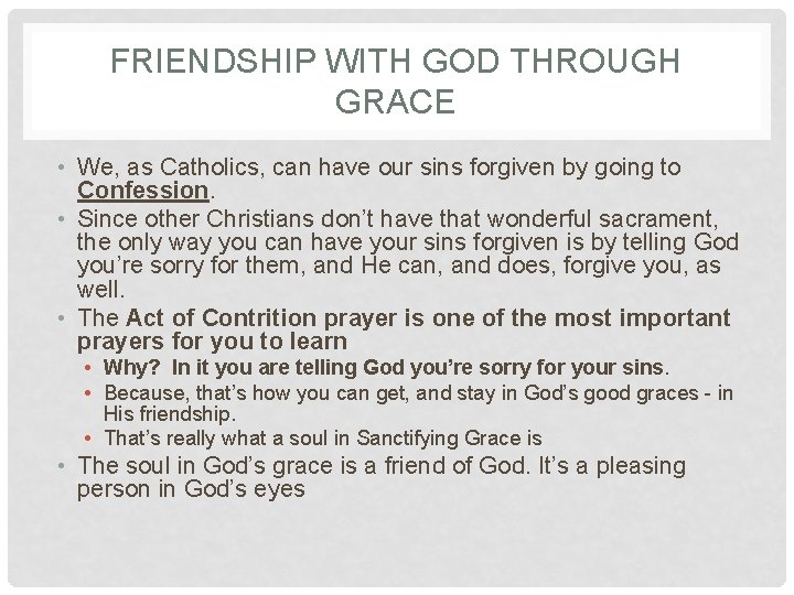 FRIENDSHIP WITH GOD THROUGH GRACE • We, as Catholics, can have our sins forgiven FRIENDSHIP WITH GOD THROUGH GRACE • We, as Catholics, can have our sins forgiven