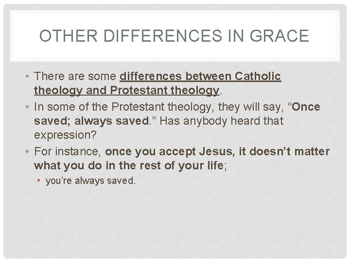 OTHER DIFFERENCES IN GRACE • There are some differences between Catholic theology and Protestant OTHER DIFFERENCES IN GRACE • There are some differences between Catholic theology and Protestant