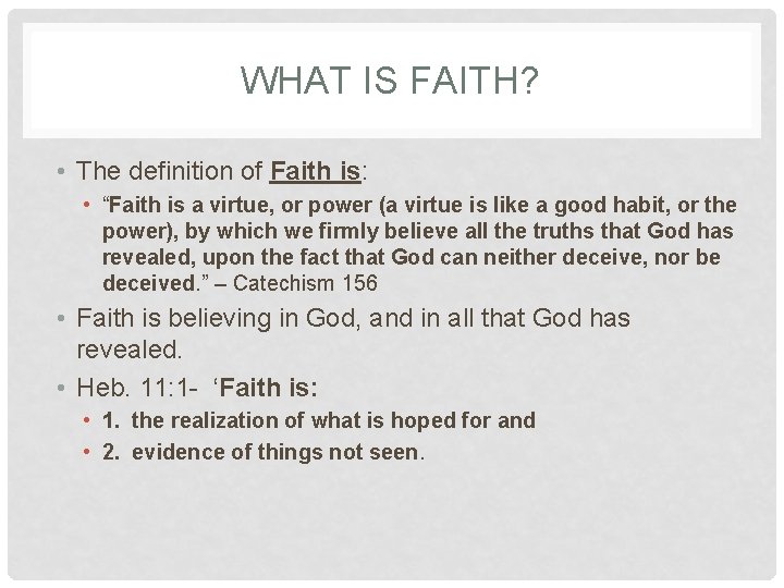 WHAT IS FAITH? • The definition of Faith is: • “Faith is a virtue, WHAT IS FAITH? • The definition of Faith is: • “Faith is a virtue,