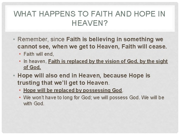 WHAT HAPPENS TO FAITH AND HOPE IN HEAVEN? • Remember, since Faith is believing WHAT HAPPENS TO FAITH AND HOPE IN HEAVEN? • Remember, since Faith is believing
