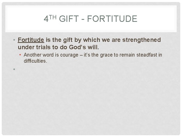 4 TH GIFT - FORTITUDE • Fortitude is the gift by which we are 4 TH GIFT - FORTITUDE • Fortitude is the gift by which we are