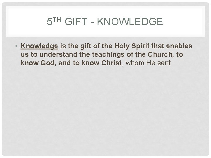 5 TH GIFT - KNOWLEDGE • Knowledge is the gift of the Holy Spirit 5 TH GIFT - KNOWLEDGE • Knowledge is the gift of the Holy Spirit